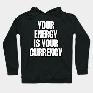 your energy is your currency Hoodie